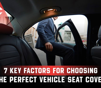 7 Key Factors for Choosing the Perfect Vehicle Seat Cover